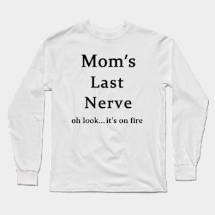 Moms Last Nerve Oh Look Its On Fire Long Sleeve T-Shirt